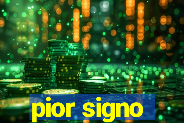 pior signo